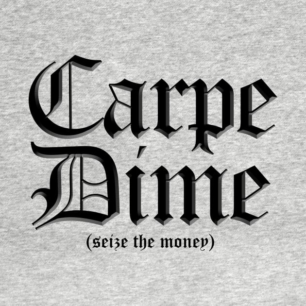 Carpe Dime - Seize the Money by ArsenicAndAttitude